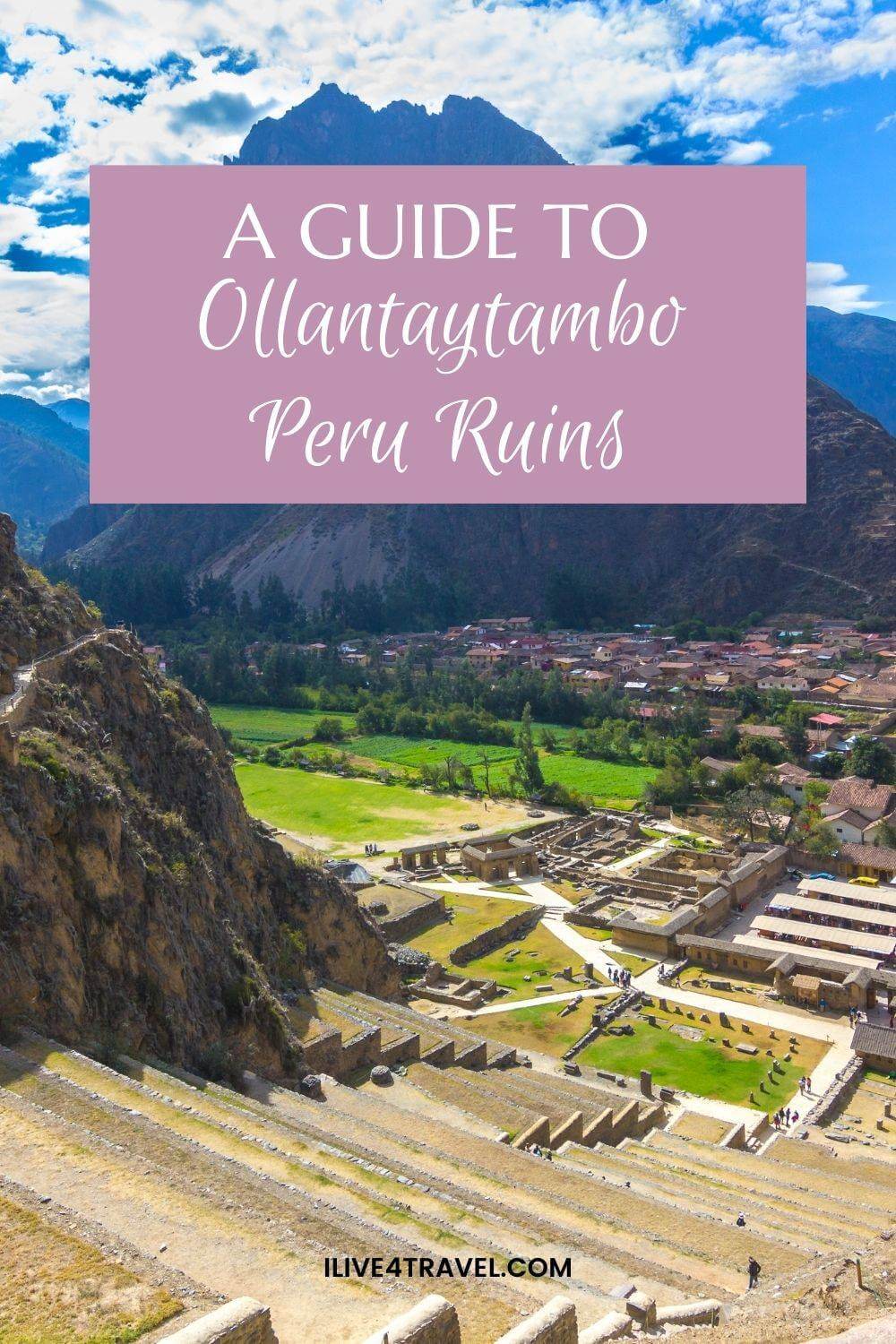 a pin created by ilive4travel about A Guide to Ollantaytambo Peru Ruins showing a picture from above the ruins looking down at the terraces on the side of the mountain and the town in the valley below