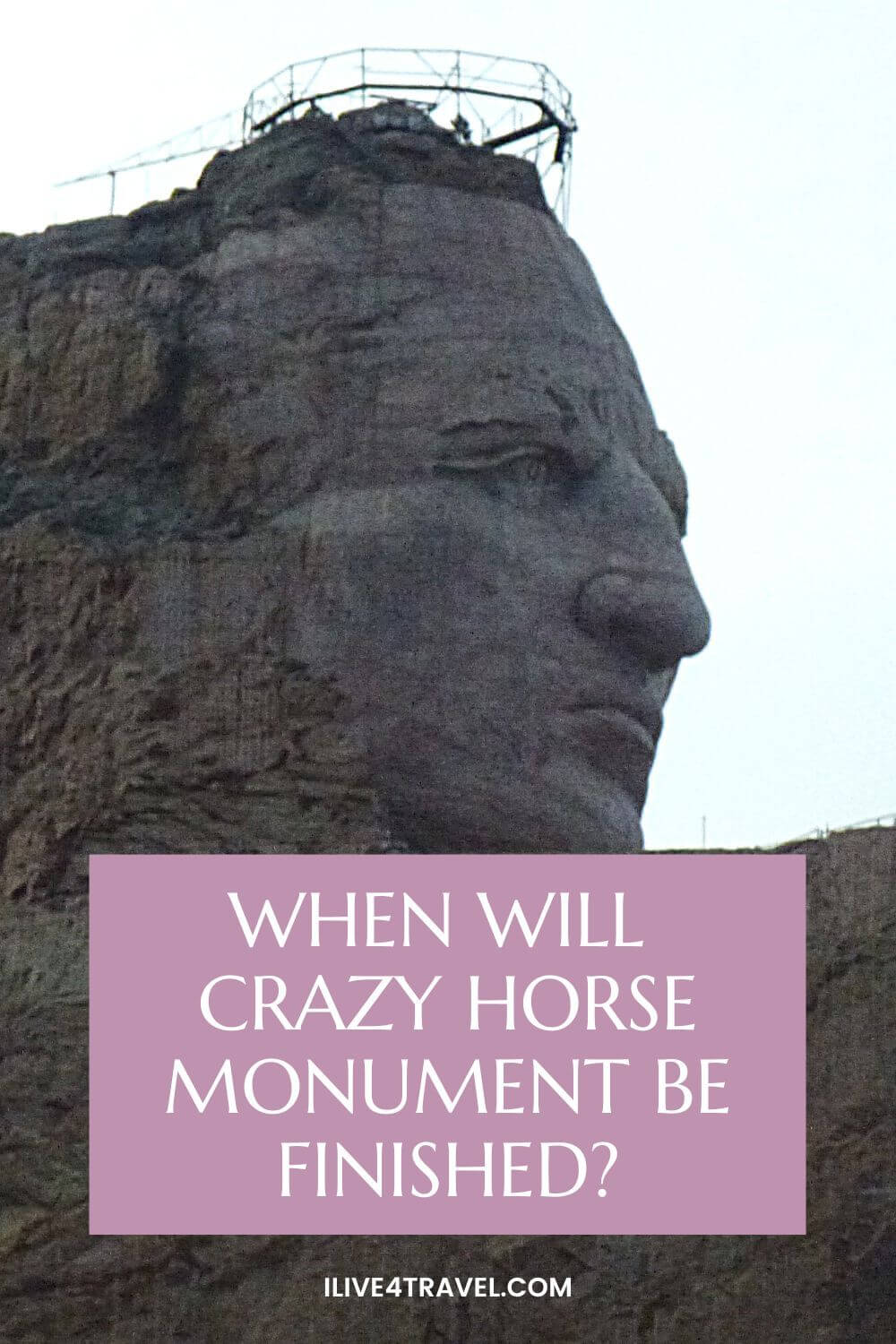 a pin created by i live for travel about when will Crazy Horse Monument be finished. You can see a head profile carved out of rock with scaffolding on the top of the head
